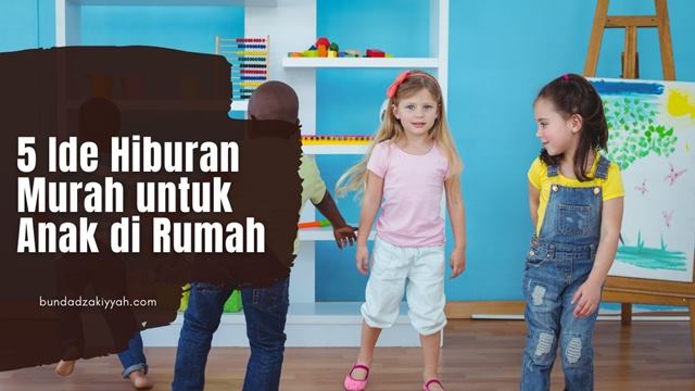 ide hiburan murah untuk anak di rumah