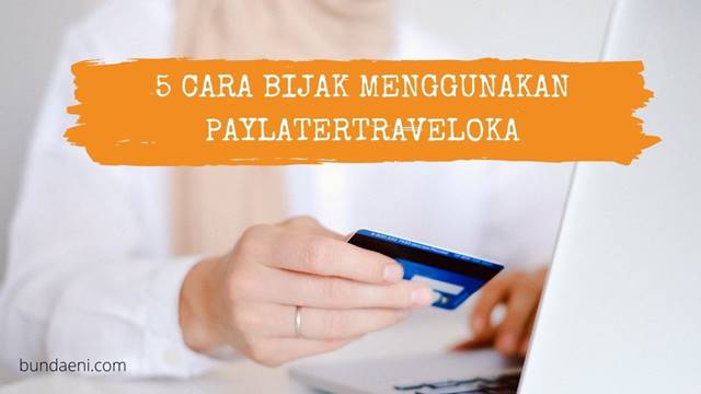 cara bijak menggunakan paylatertraveloka